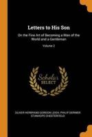 Letters to His Son: On the Fine Art of Becoming a Man of the World and a Gentleman; Volume 2