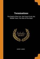 Terminations: The Death of the Lion. the Coxon Fund. the Middle Years. the Altar of the Dead