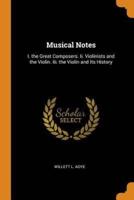 Musical Notes: I. the Great Composers. Ii. Violinists and the Violin. Iii. the Violin and Its History