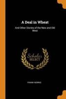 A Deal in Wheat: And Other Stories of the New and Old West