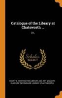Catalogue of the Library at Chatsworth ...: D-L