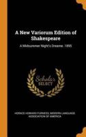 A New Variorum Edition of Shakespeare: A Midsummer Night's Dreame. 1895