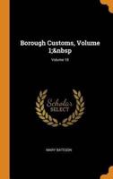 Borough Customs, Volume 1;&nbsp; Volume 18