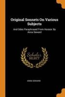 Original Sonnets On Various Subjects: And Odes Paraphrased From Horace: By Anna Seward
