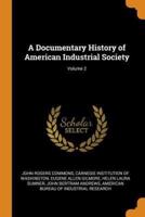 A Documentary History of American Industrial Society; Volume 2