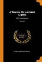 A Treatise On Universal Algebra: With Applications; Volume 1