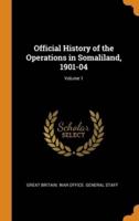 Official History of the Operations in Somaliland, 1901-04; Volume 1