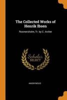 The Collected Works of Henrik Ibsen: Rosmersholm, Tr. by C. Archer