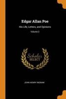 Edgar Allan Poe: His Life, Letters, and Opinions; Volume 2