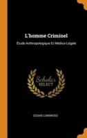 L'homme Criminel: Étude Anthropologique Et Médico-Légale