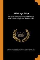 Völsunga Saga: The Story of the Volsungs and Niblungs, With Certain Songs From the Elder Edda