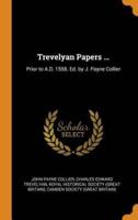 Trevelyan Papers ...: Prior to A.D. 1558. Ed. by J. Payne Collier