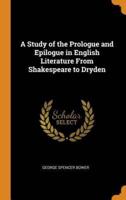 A Study of the Prologue and Epilogue in English Literature From Shakespeare to Dryden