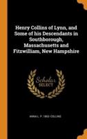 Henry Collins of Lynn, and Some of his Descendants in Southborough, Massachusetts and Fitzwilliam, New Hampshire