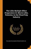 The Lillie Multiple Effect Evaporators (S. Morris Lillie, Patentee,) in the Wood Pulp Industry