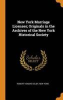 New York Marriage Licenses; Originals in the Archives of the New York Historical Society