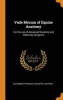 Vade Mecum of Equine Anatomy: For the use of Advanced Students and Veterinary Surgeons
