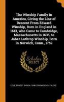 The Winship Family in America, Giving the Line of Descent From Edward Winship, Born in England in 1613, who Came to Cambridge, Massachusetts in 1635, to Jabez Lathrop Winship, Born in Norwich, Conn., 1752