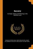 Barratry: Its Origin, History and Meaning, in the Maritime Laws