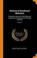 History of Southeast Missouri: A Narrative Account of Its Historical Progress, Its People and Its Principal Interests; Volume 1
