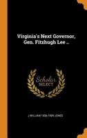 Virginia's Next Governor, Gen. Fitzhugh Lee ..