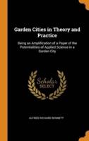 Garden Cities in Theory and Practice: Being an Amplification of a Paper of the Potentialities of Applied Science in a Garden City