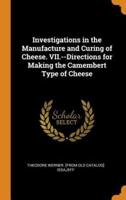Investigations in the Manufacture and Curing of Cheese. VII.--Directions for Making the Camembert Type of Cheese