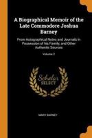 A Biographical Memoir of the Late Commodore Joshua Barney: From Autographical Notes and Journals in Possession of his Family, and Other Authentic Sources; Volume 2