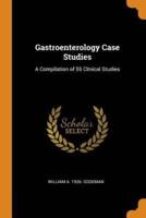 Gastroenterology Case Studies: A Compilation of 55 Clinical Studies