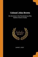 Colonel John Brown: His Services in the Revolutionary War, Battle of Stone Arabia