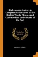 Shakespeare-lexicon. A Complete Dictionary of all the English Words, Phrases and Constructions in the Works of the Poet
