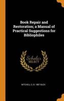 Book Repair and Restoration; a Manual of Practical Suggestions for Bibliophiles