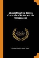 Elizabethan Sea-dogs; a Chronicle of Drake and his Companions