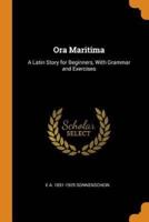 Ora Maritima: A Latin Story for Beginners, With Grammar and Exercises