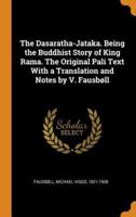 The Dasaratha-Jataka. Being the Buddhist Story of King Rama. The Original Pali Text With a Translation and Notes by V. Fausbøll