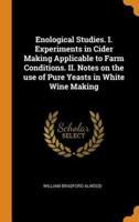 Enological Studies. I. Experiments in Cider Making Applicable to Farm Conditions. II. Notes on the use of Pure Yeasts in White Wine Making
