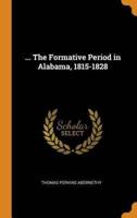 ... The Formative Period in Alabama, 1815-1828