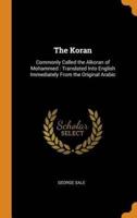 The Koran: Commonly Called the Alkoran of Mohammed : Translated Into English Immediately From the Original Arabic