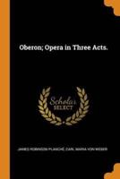 Oberon; Opera in Three Acts.