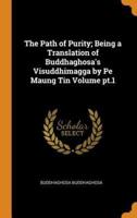 The Path of Purity; Being a Translation of Buddhaghosa's Visuddhimagga by Pe Maung Tin Volume Pt.1