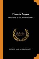 Phronsie Pepper: The Youngest of The "Five Little Peppers"