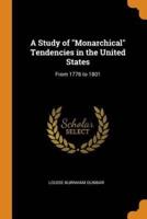 A Study of "Monarchical" Tendencies in the United States: From 1776 to 1801