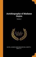 Autobiography of Madame Guyon; Volume 1