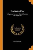 The Book of Tea: A Japanese Harmony of art Culture and the Simple Life
