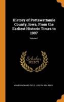 History of Pottawattamie County, Iowa, From the Earliest Historic Times to 1907; Volume 1