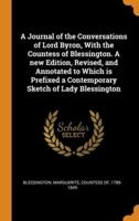 A Journal of the Conversations of Lord Byron, With the Countess of Blessington. A new Edition, Revised, and Annotated to Which is Prefixed a Contemporary Sketch of Lady Blessington