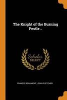 The Knight of the Burning Pestle ..