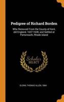 Pedigree of Richard Borden: Who Removed From the County of Kent, old England, 1637-1638, and Settled at Portsmouth, Rhode Island