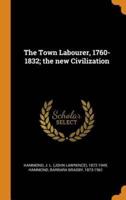 The Town Labourer, 1760-1832; the new Civilization