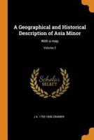 A Geographical and Historical Description of Asia Minor: With a map; Volume 2